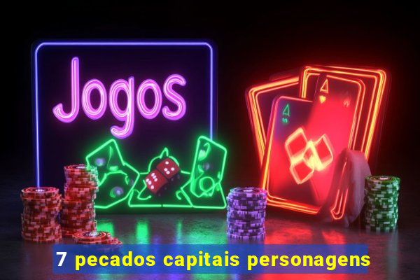 7 pecados capitais personagens